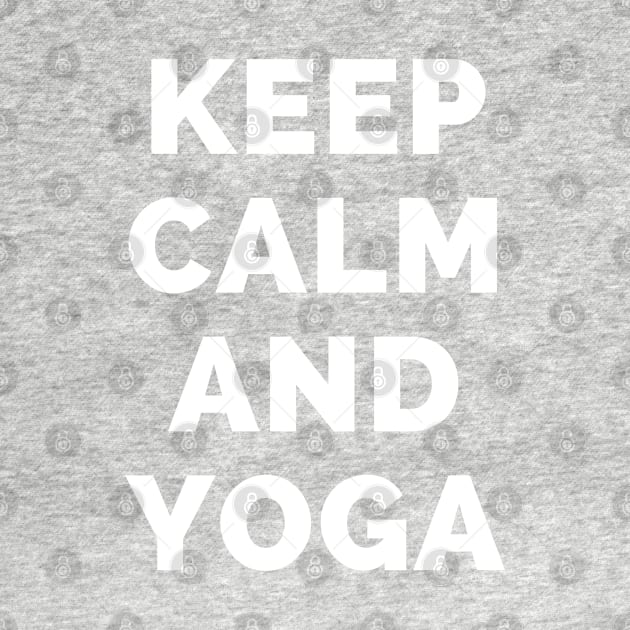 Keep Calm And Yoga - Black And White Simple Font - Funny Meme Sarcastic Satire - Self Inspirational Quotes - Inspirational Quotes About Life and Struggles by Famgift